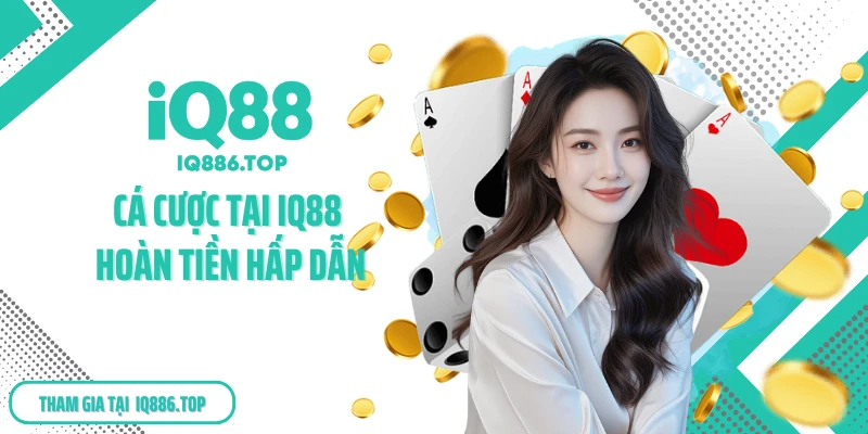 Cá cược tại IQ88 hoàn tiền hấp dẫn