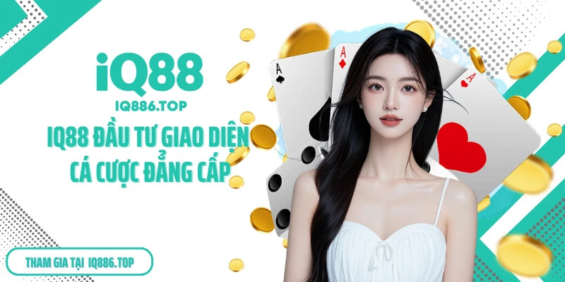 IQ88 đầu tư giao diện cá cược đẳng cấp