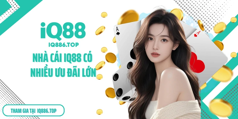 Nhà cái IQ88 có nhiều ưu đãi lớn