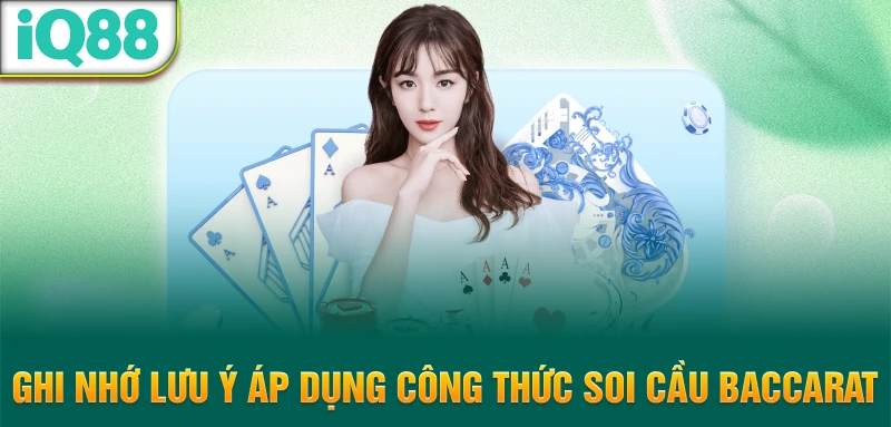 Ghi-nho-luu-y-ap-dung-cong-thuc-soi-cau-Baccarat