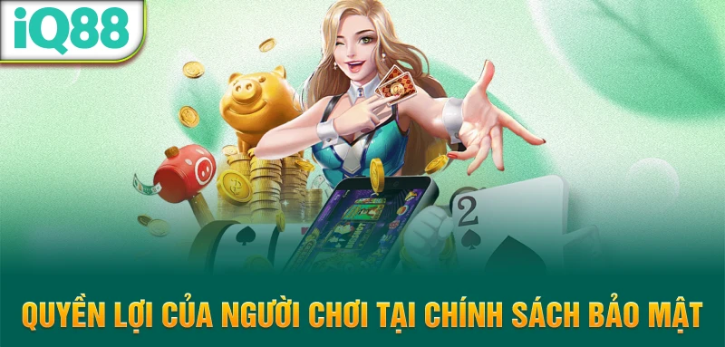 Quyen-loi-cua-nguoi-choi-tai-chinh-sach-bao-mat