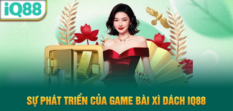 Su-phat-trien-cua-game-bai-xi-dach-IQ88