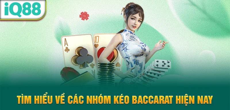Tim-hieu-ve-cac-nhom-keo-baccarat-hien-nay
