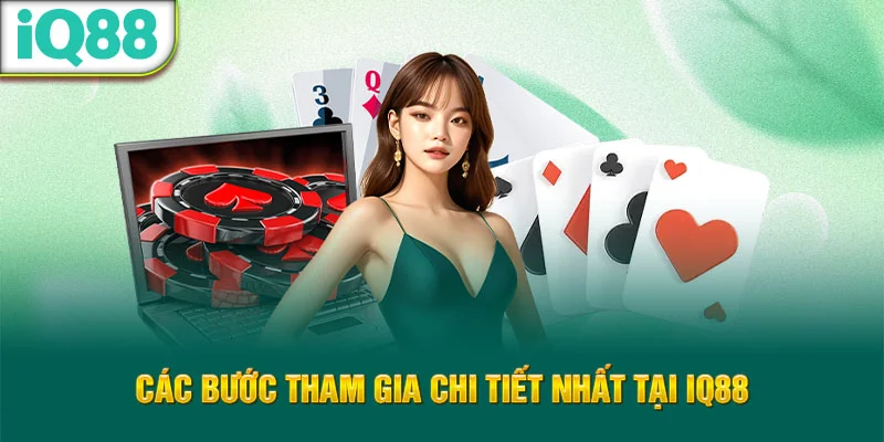 cac-buoc-tham-gia-chi-tiet-nhat-tai-iq88