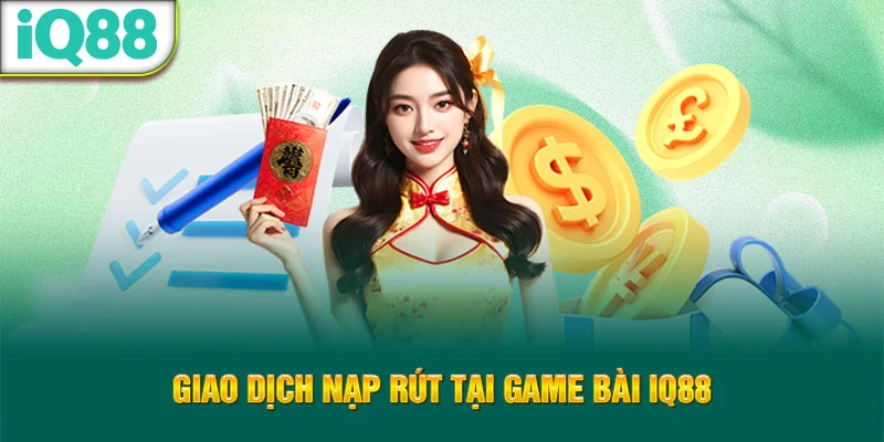 giao-dich-nap-rut-tai-game-bai-iq88