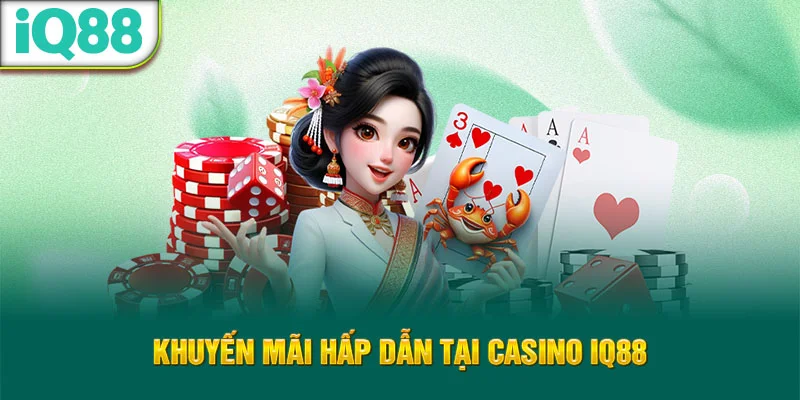 khuyen-mai-hap-dan-tai-casino-iq88-1