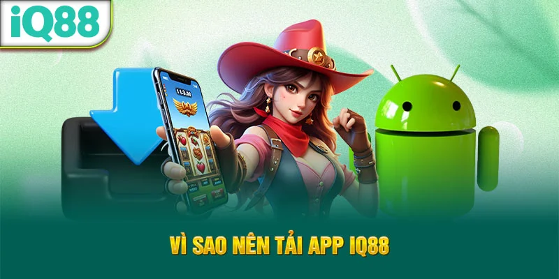 vi-sao-nen-tai-app-iq88